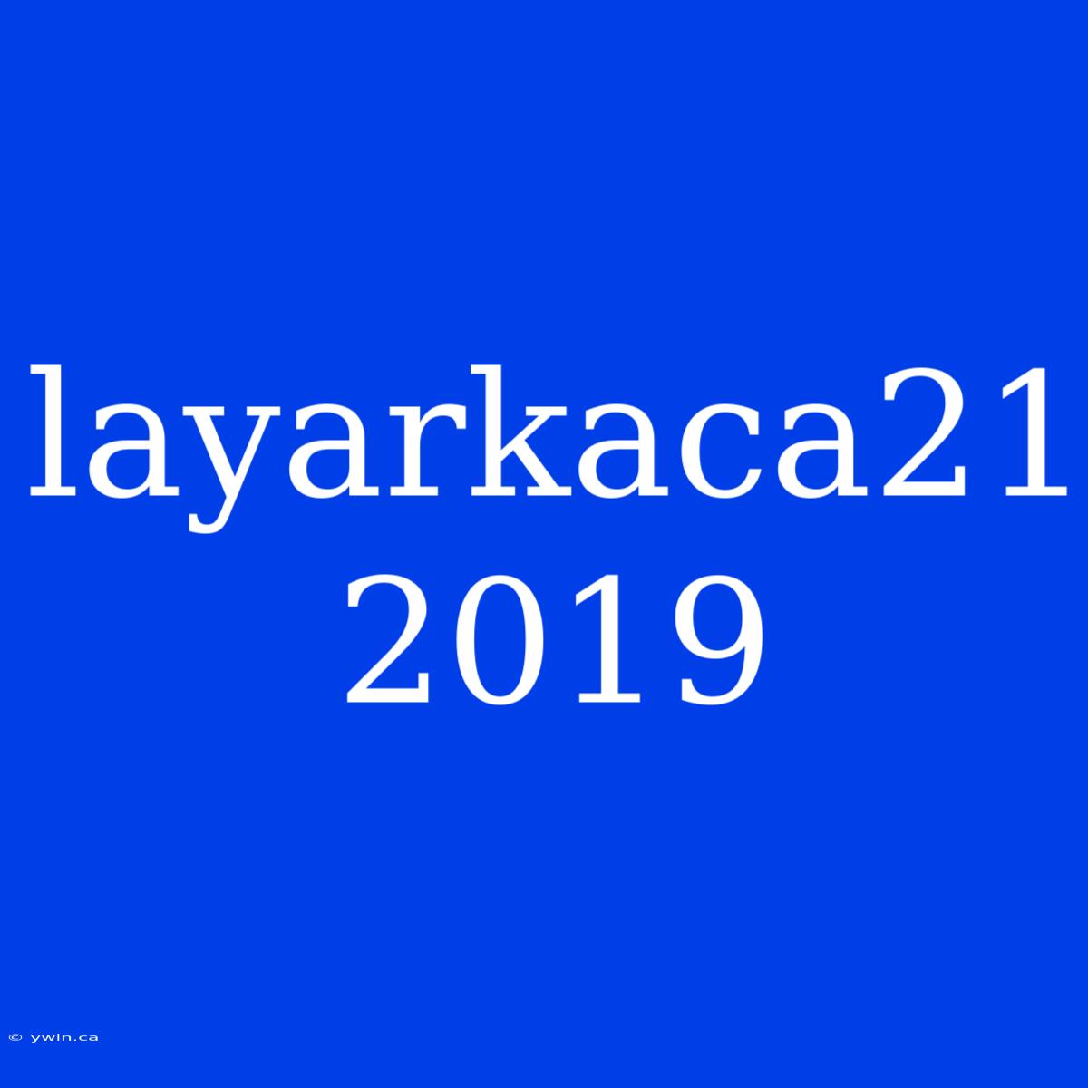 Layarkaca21 2019