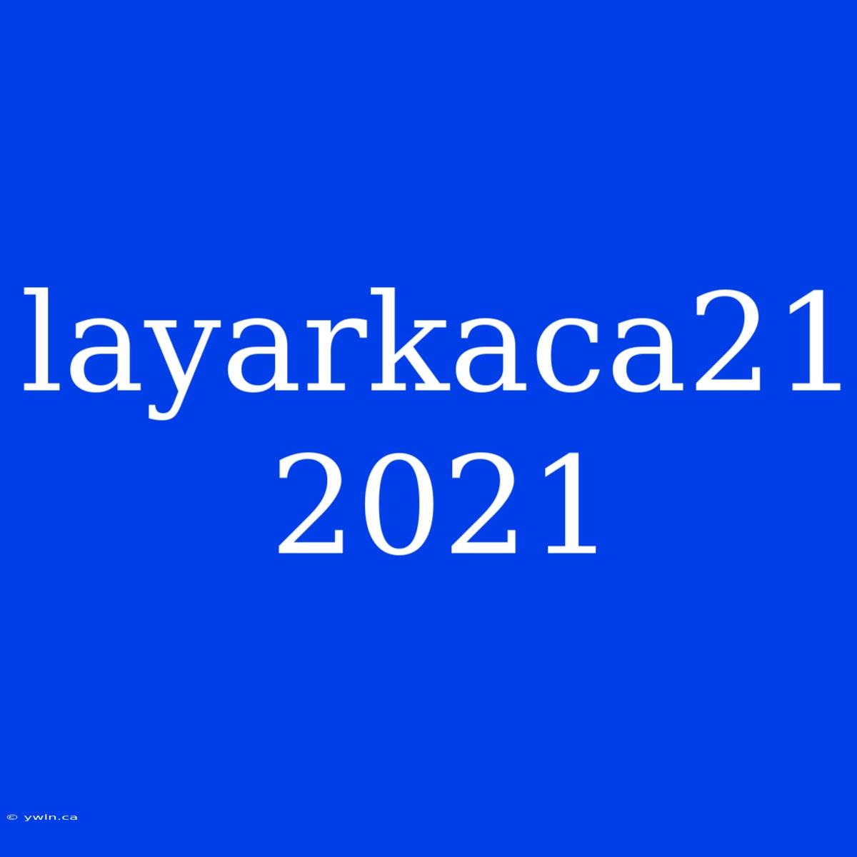 Layarkaca21 2021