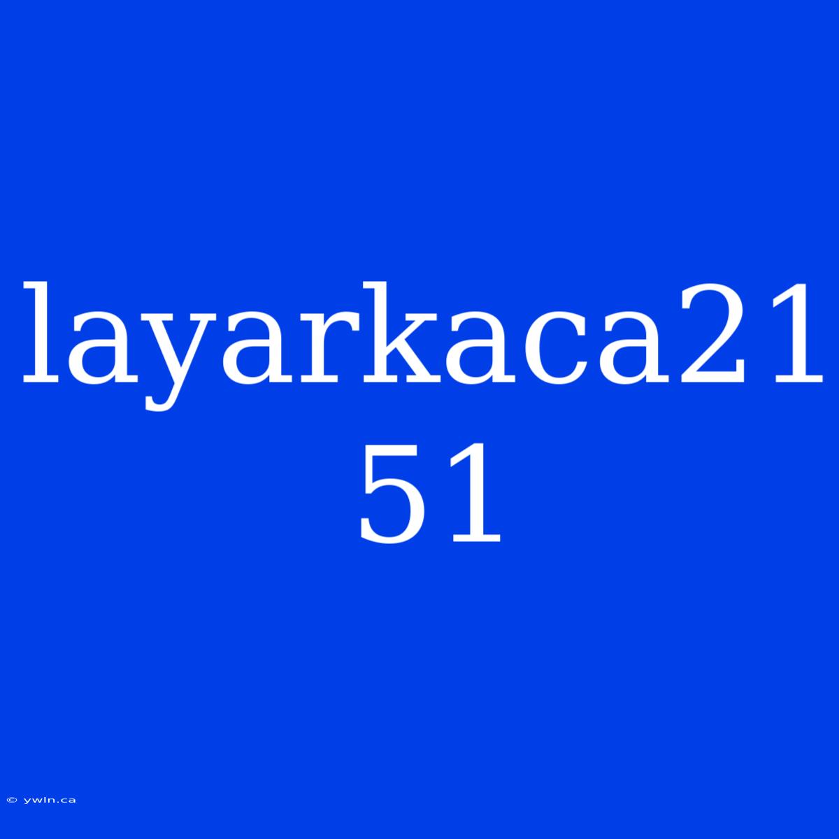 Layarkaca21 51