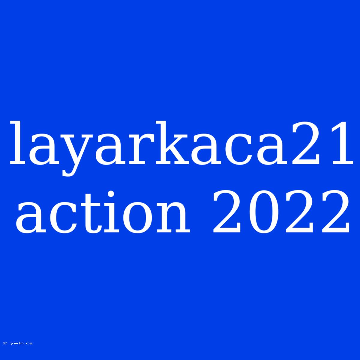 Layarkaca21 Action 2022