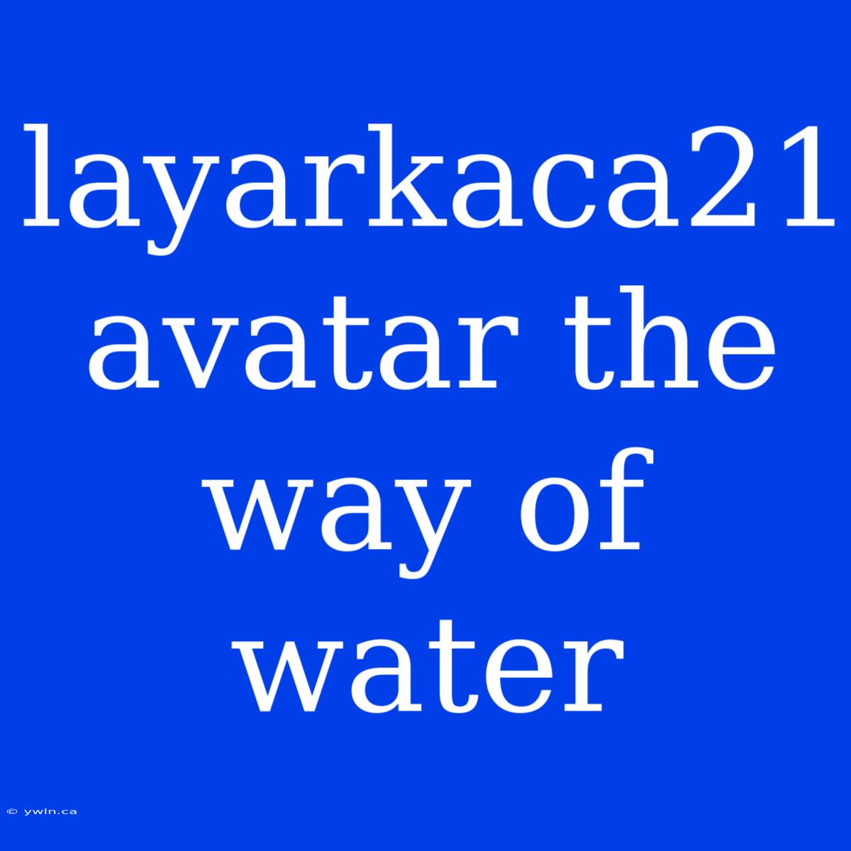 Layarkaca21 Avatar The Way Of Water