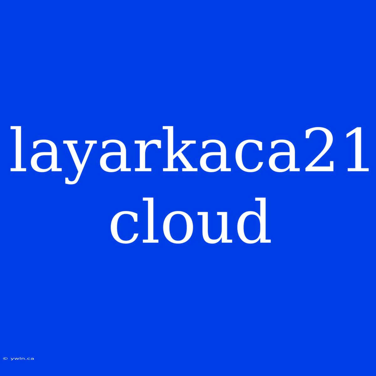 Layarkaca21 Cloud