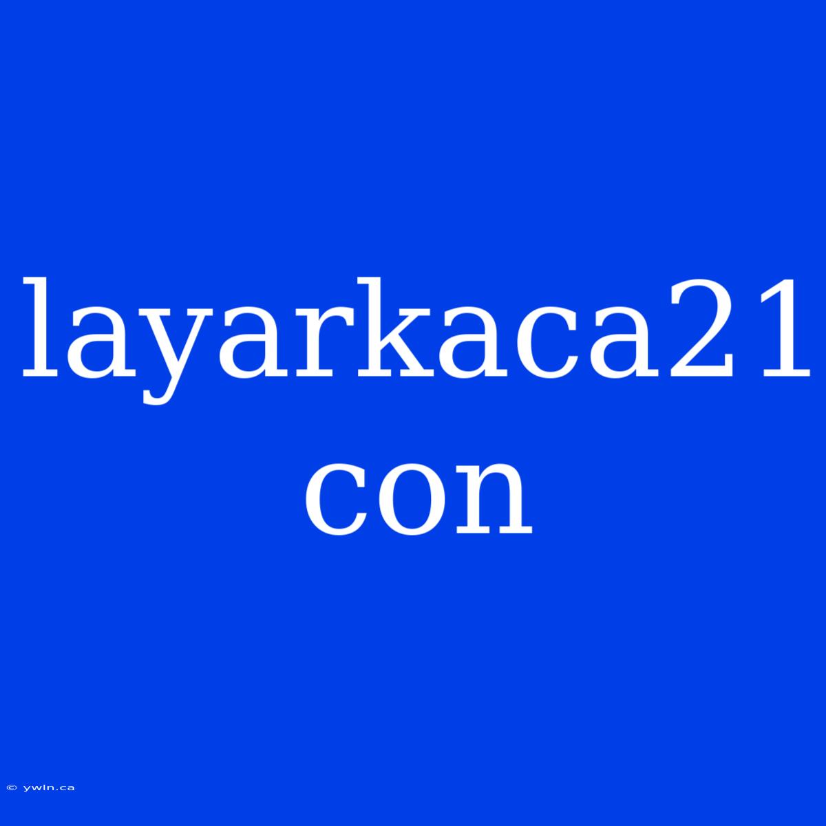 Layarkaca21 Con