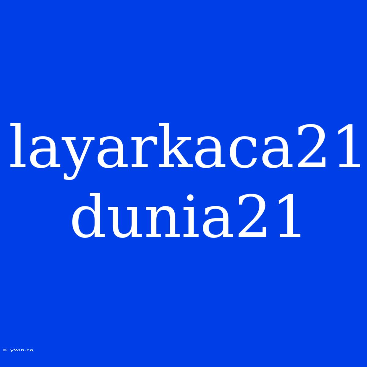 Layarkaca21 Dunia21