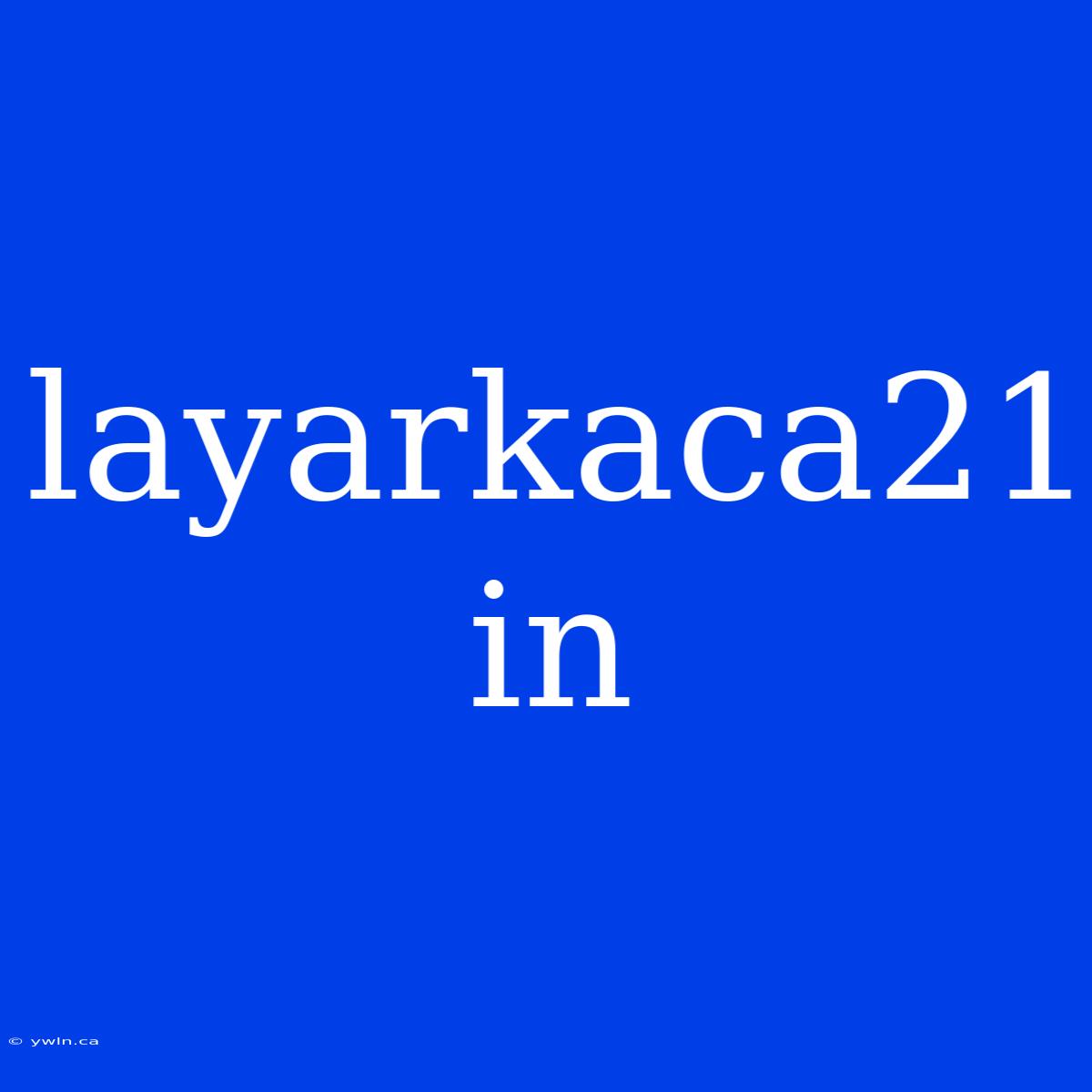 Layarkaca21 In