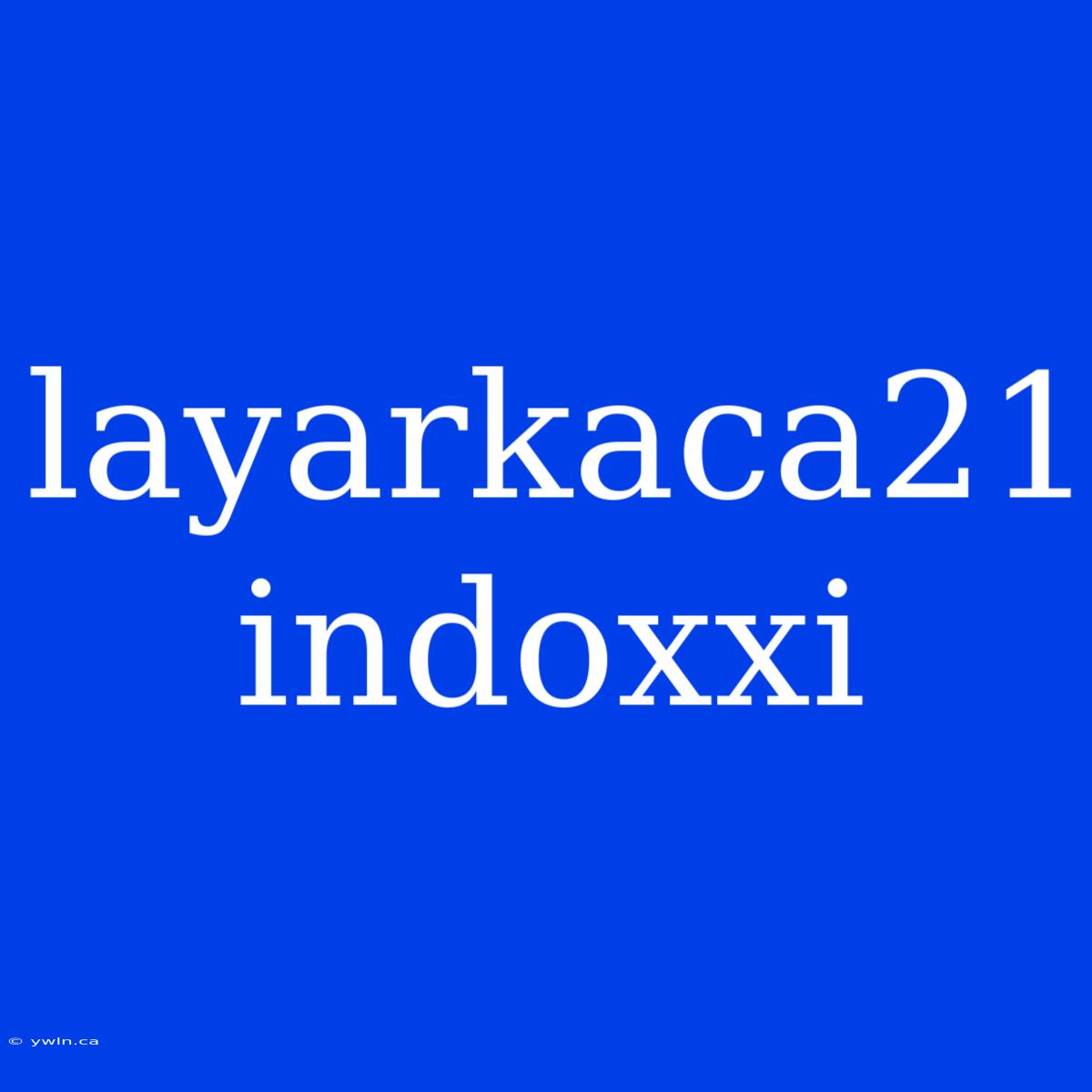 Layarkaca21 Indoxxi