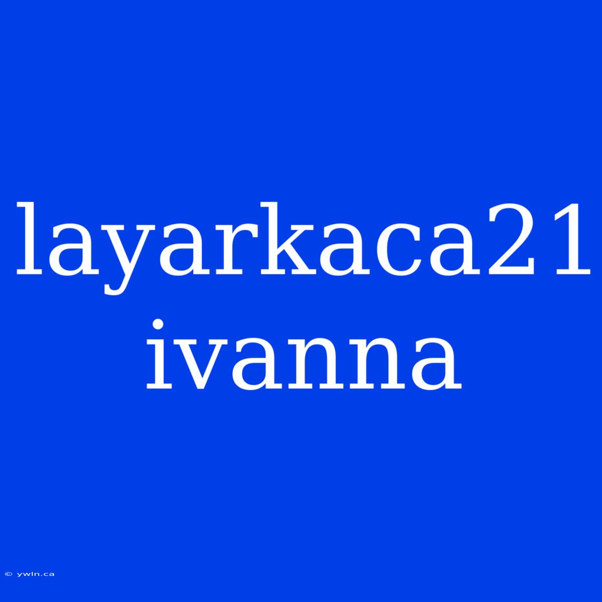 Layarkaca21 Ivanna