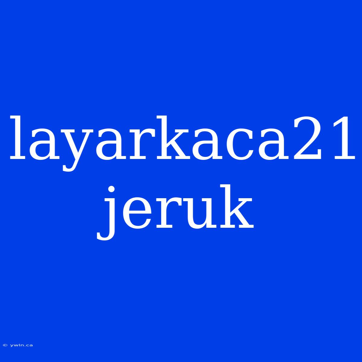 Layarkaca21 Jeruk