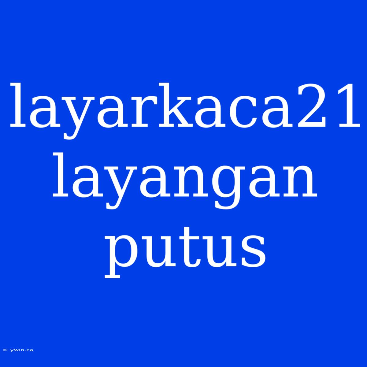 Layarkaca21 Layangan Putus