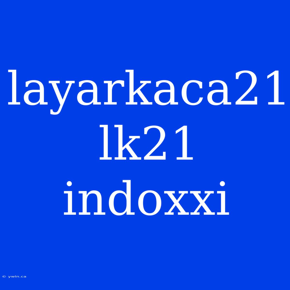 Layarkaca21 Lk21 Indoxxi