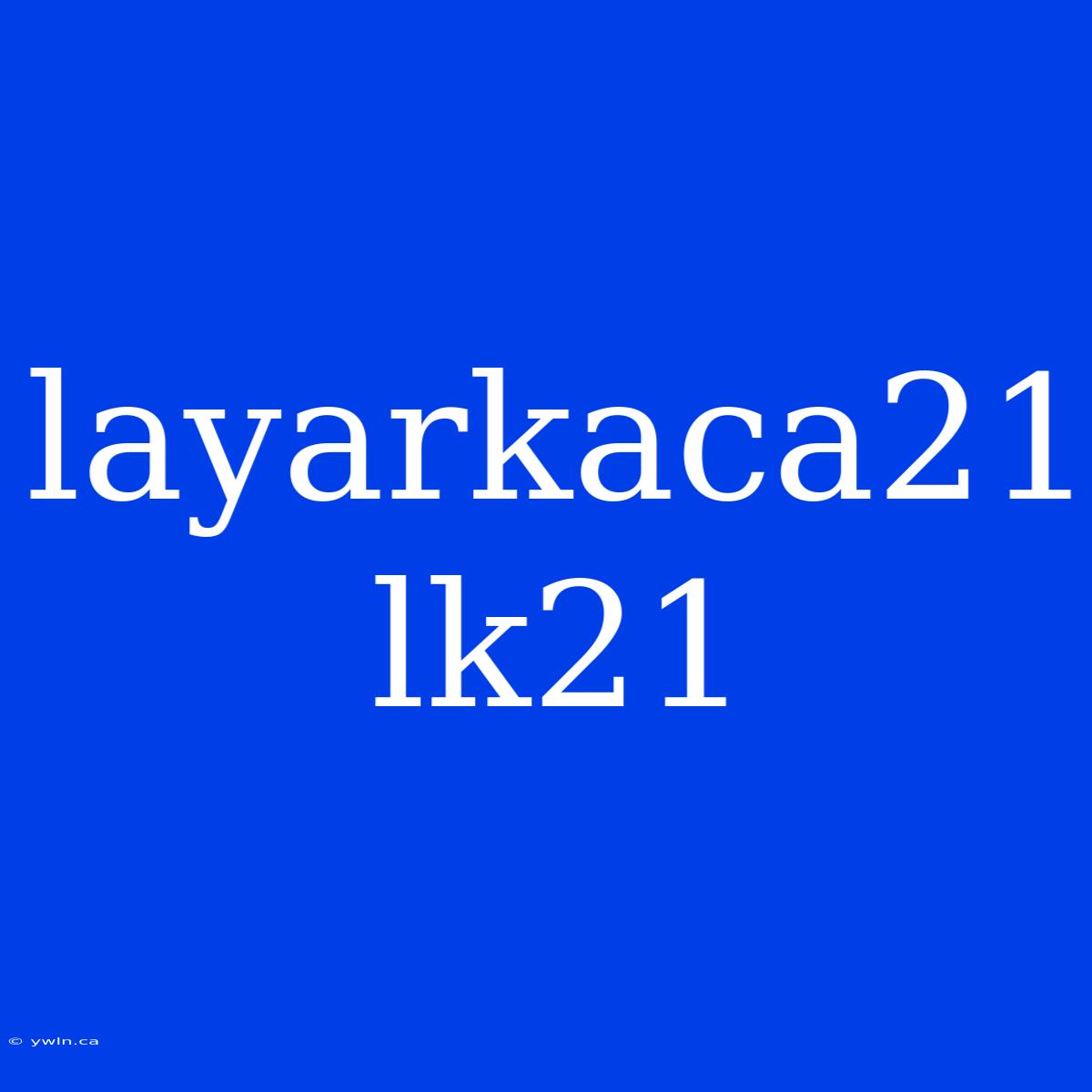 Layarkaca21 Lk21