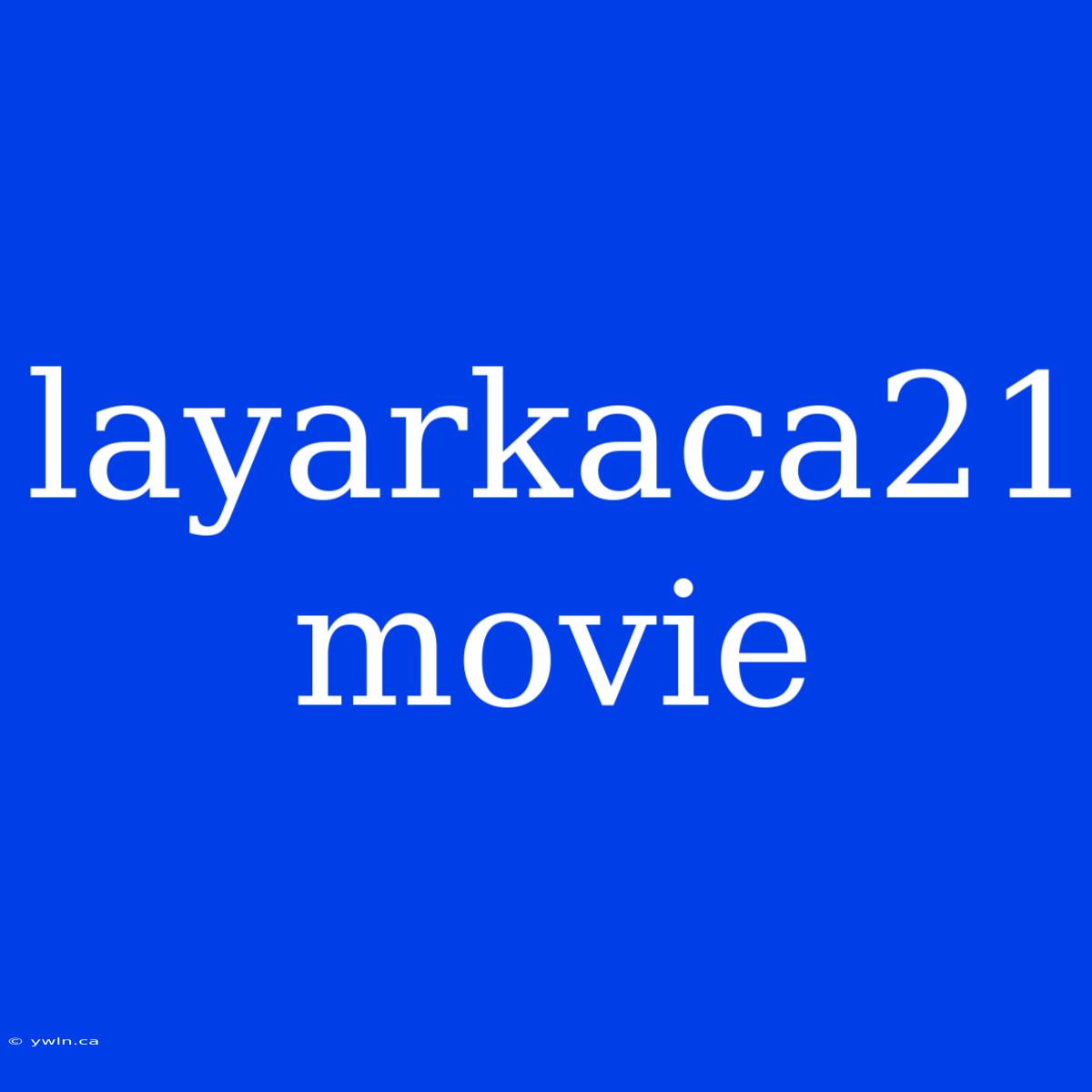 Layarkaca21 Movie