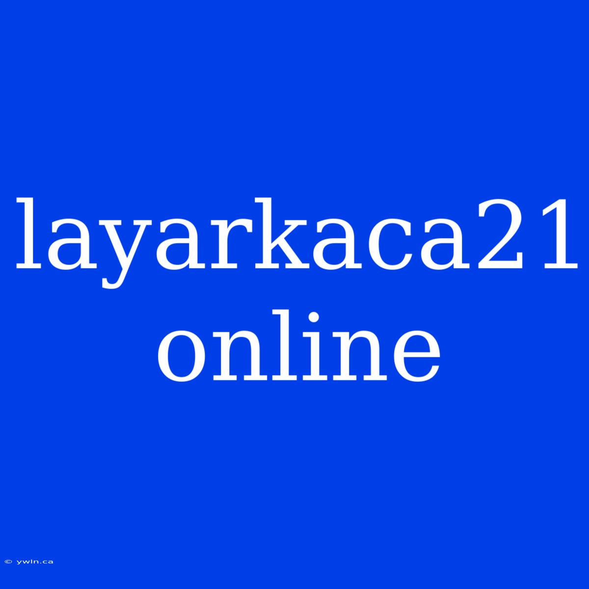 Layarkaca21 Online