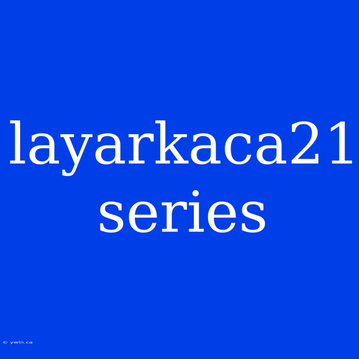 Layarkaca21 Series