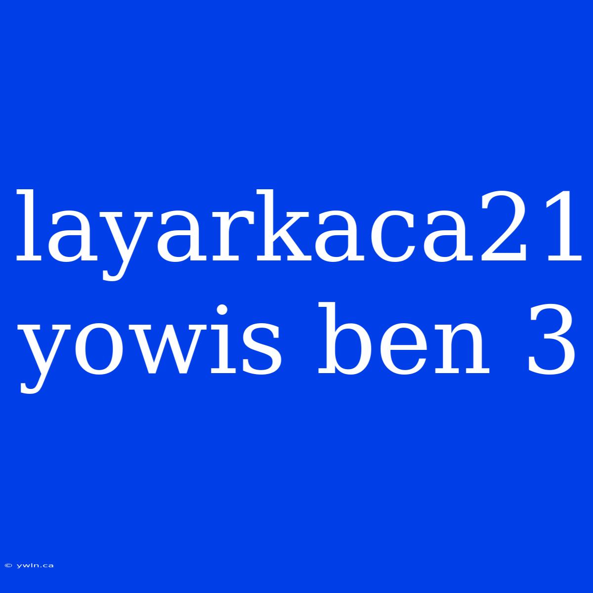 Layarkaca21 Yowis Ben 3