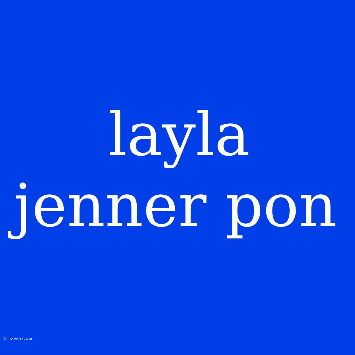 Layla Jenner Pon