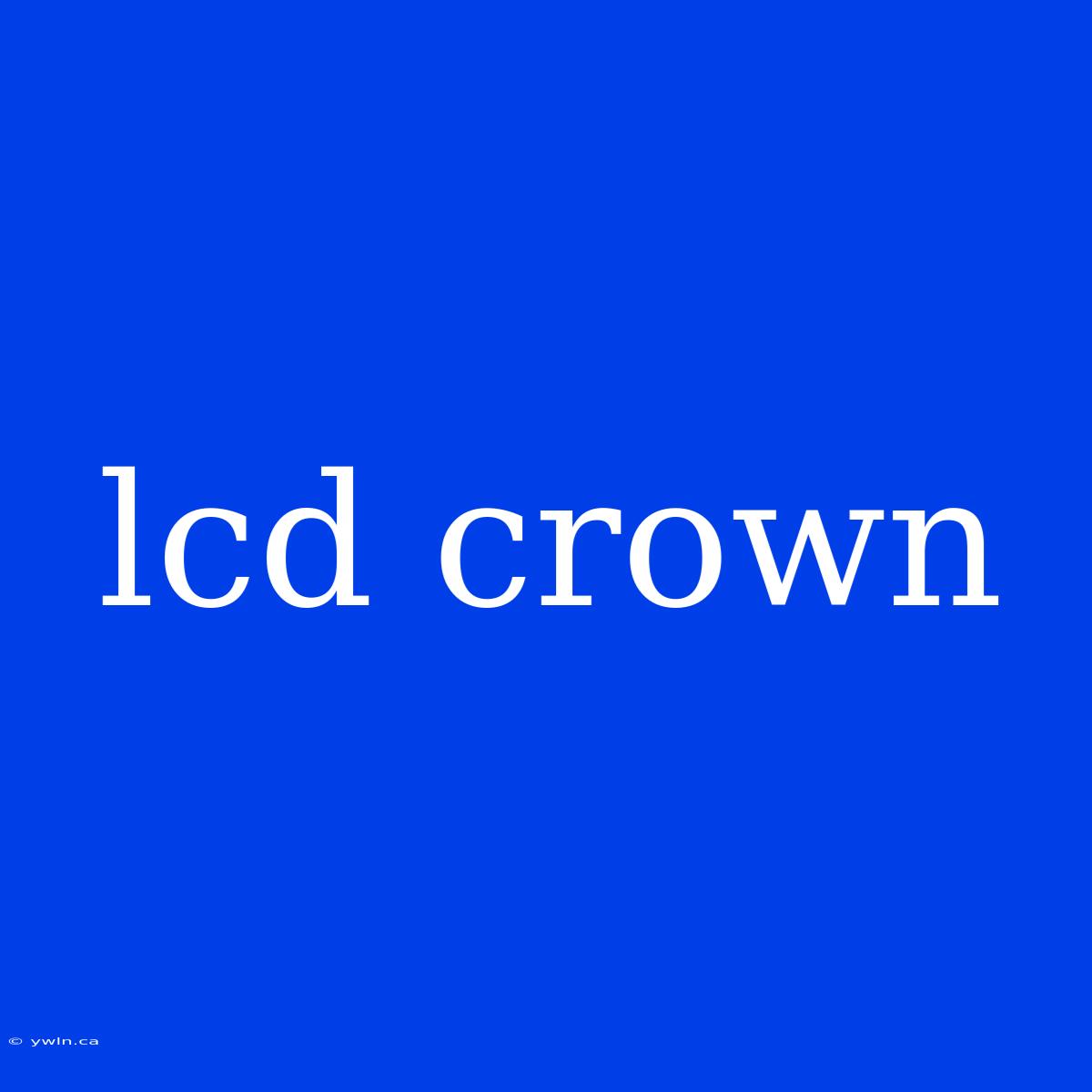 Lcd Crown