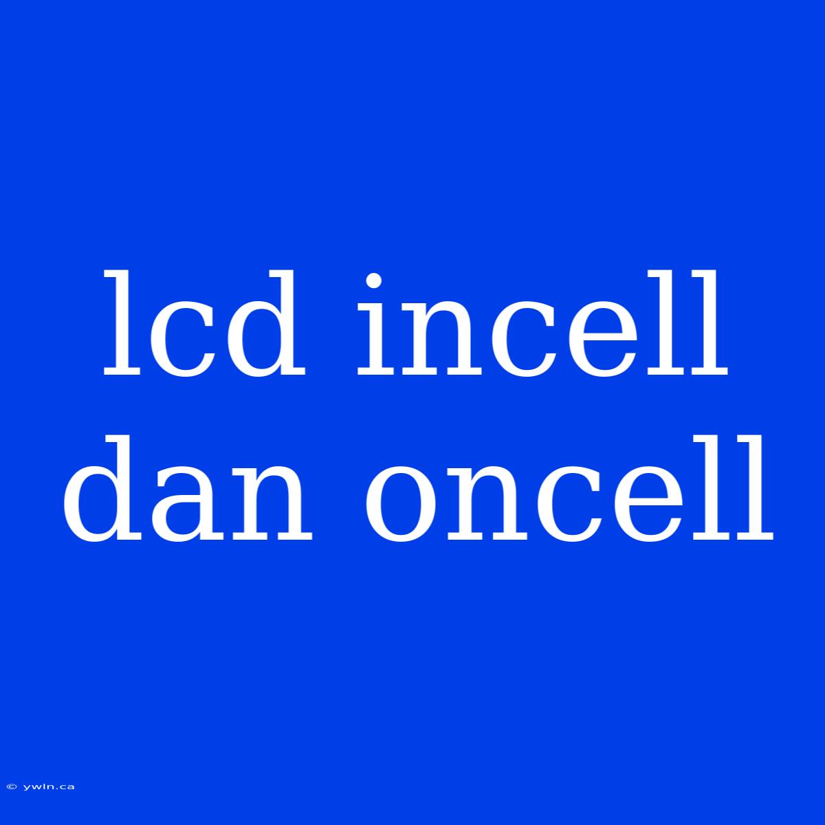 Lcd Incell Dan Oncell