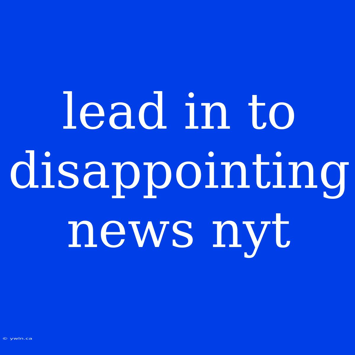 Lead In To Disappointing News Nyt