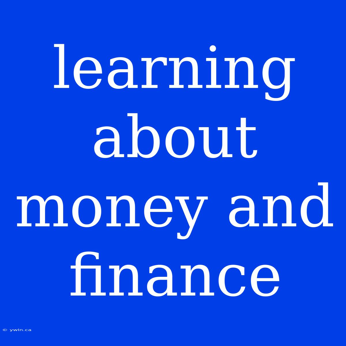 Learning About Money And Finance