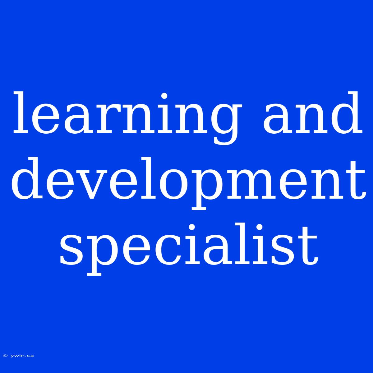 Learning And Development Specialist