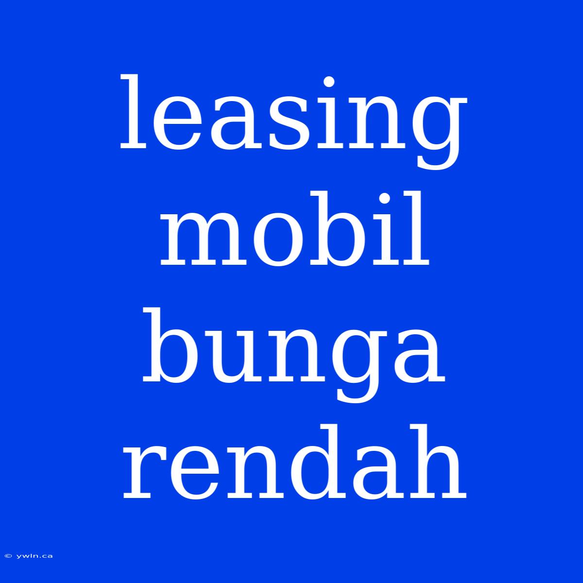 Leasing Mobil Bunga Rendah