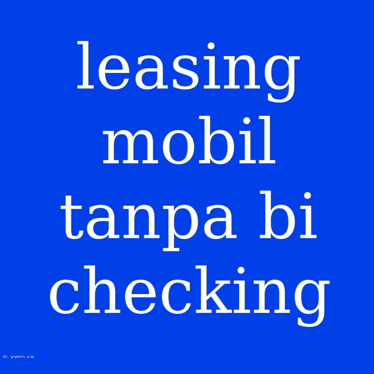 Leasing Mobil Tanpa Bi Checking