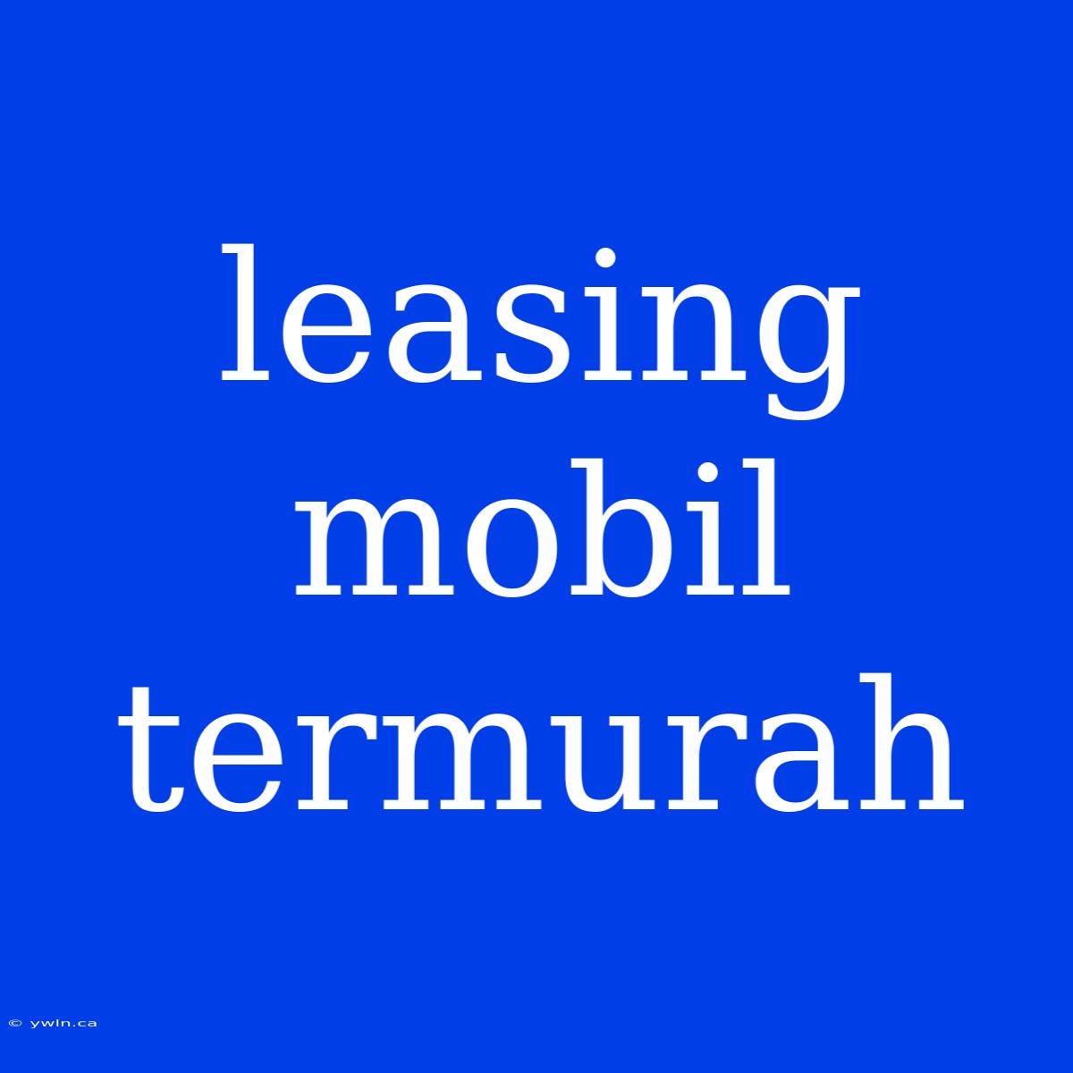 Leasing Mobil Termurah