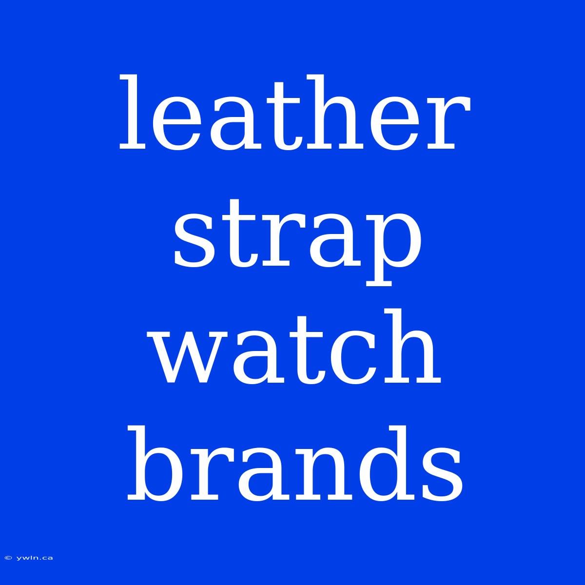 Leather Strap Watch Brands