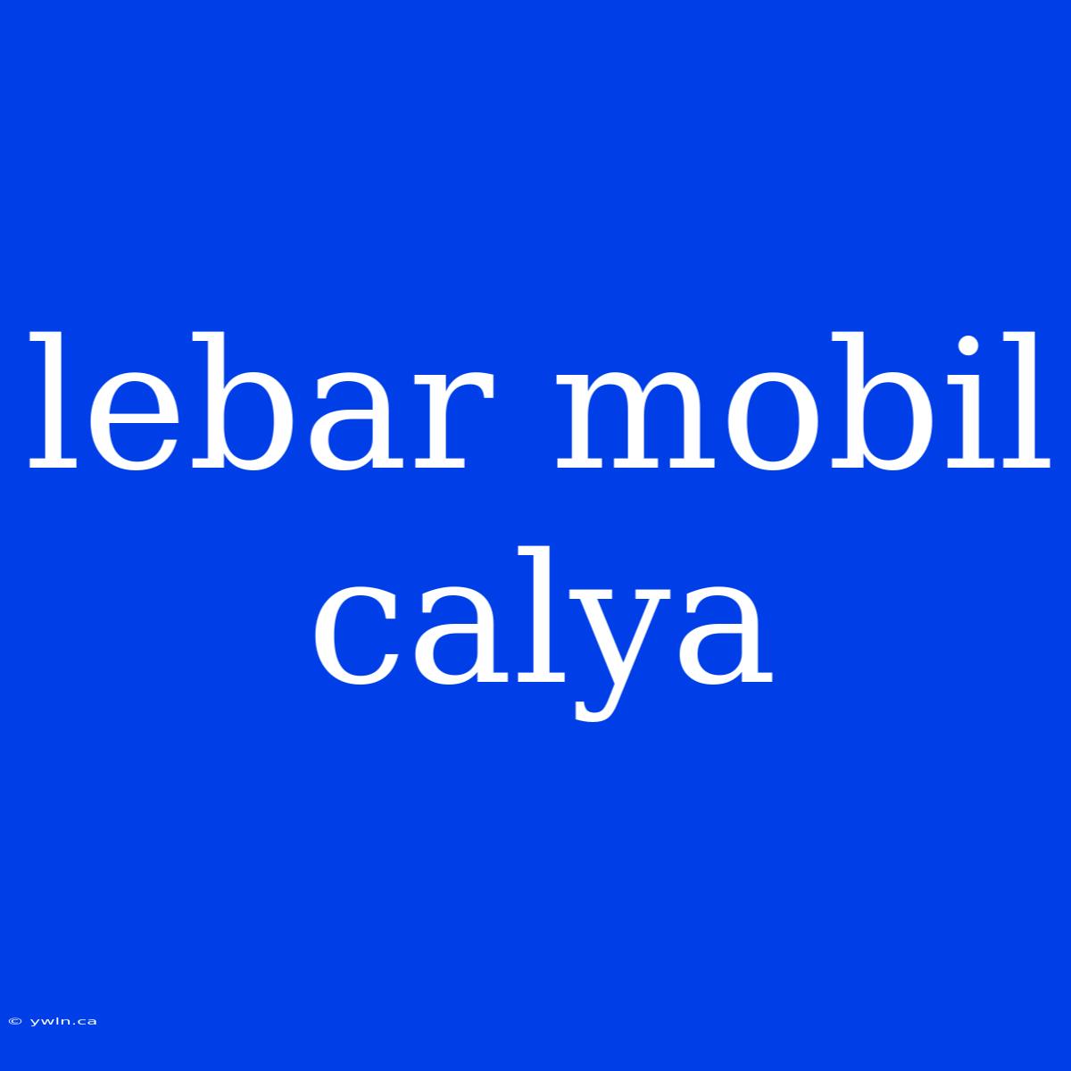 Lebar Mobil Calya