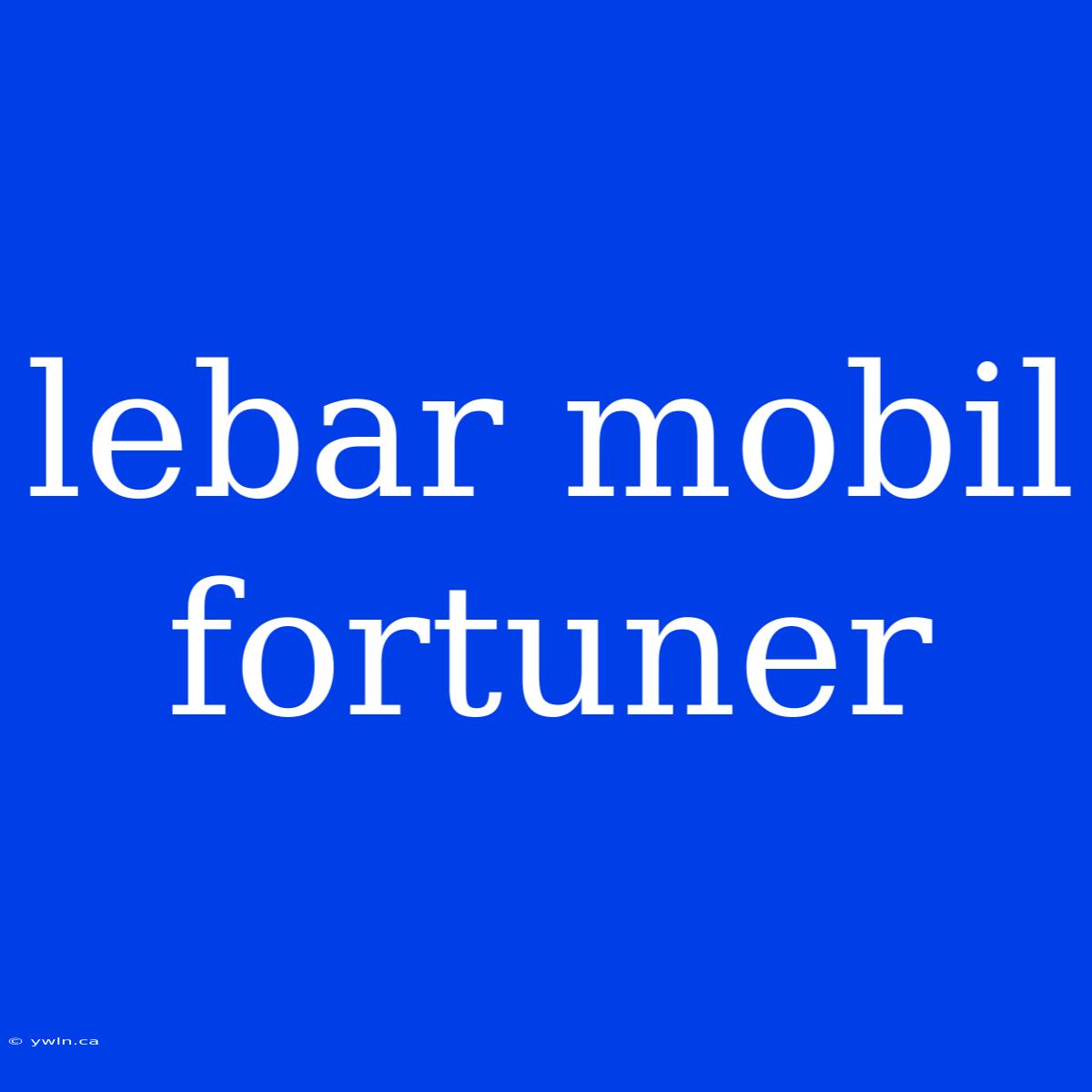 Lebar Mobil Fortuner