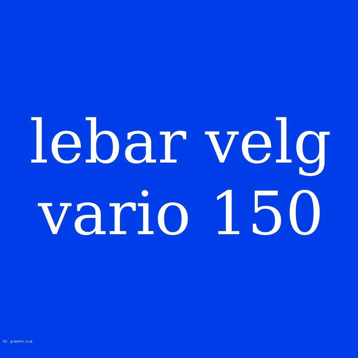 Lebar Velg Vario 150