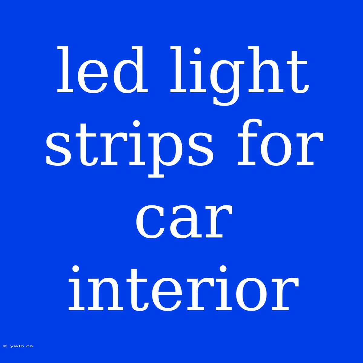 Led Light Strips For Car Interior