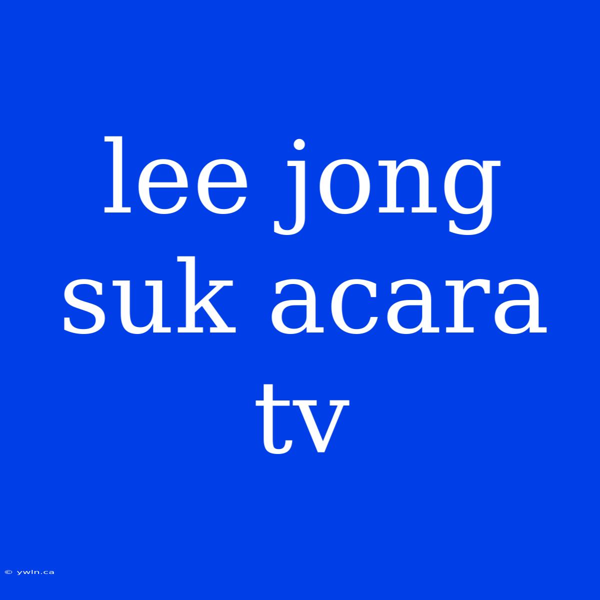 Lee Jong Suk Acara Tv