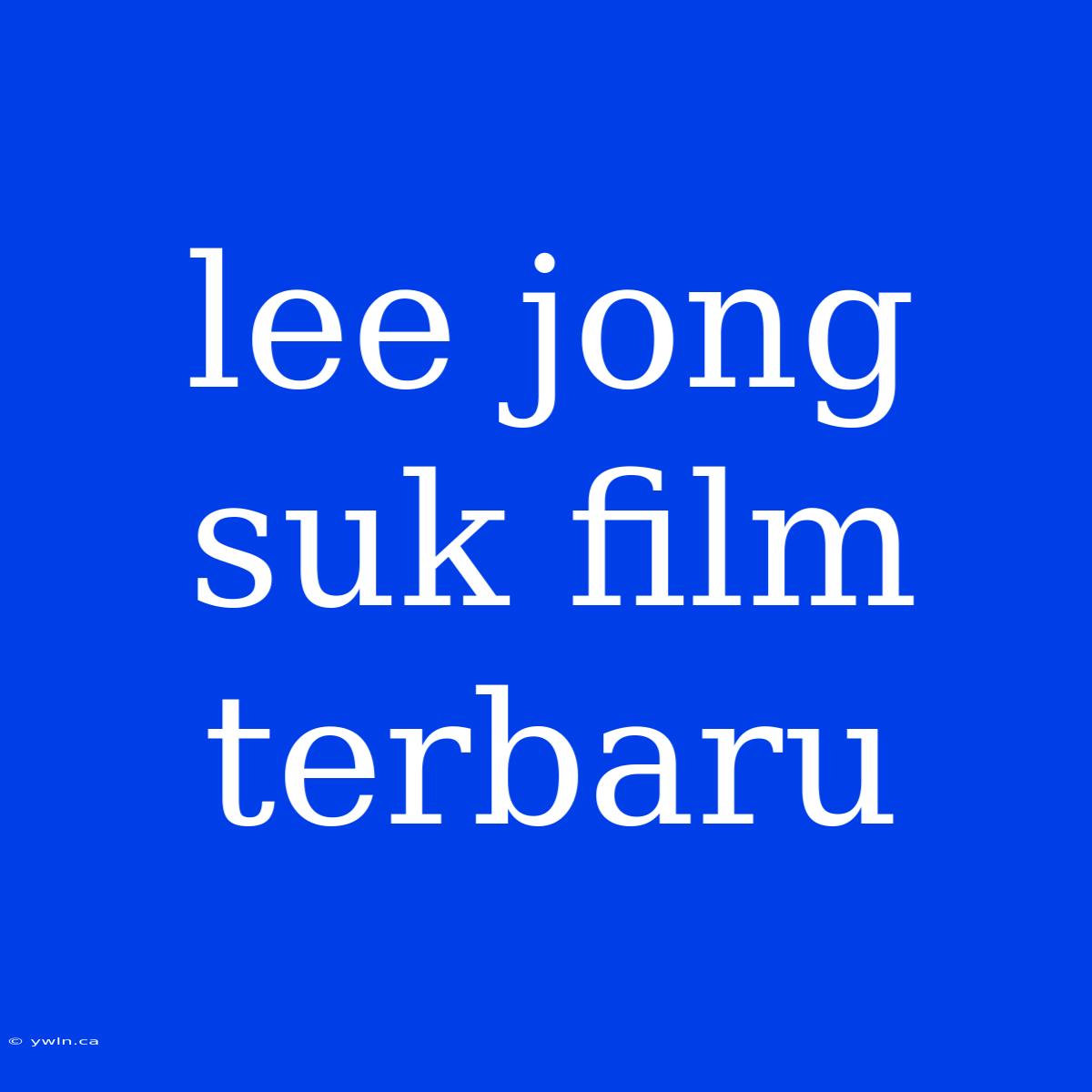 Lee Jong Suk Film Terbaru