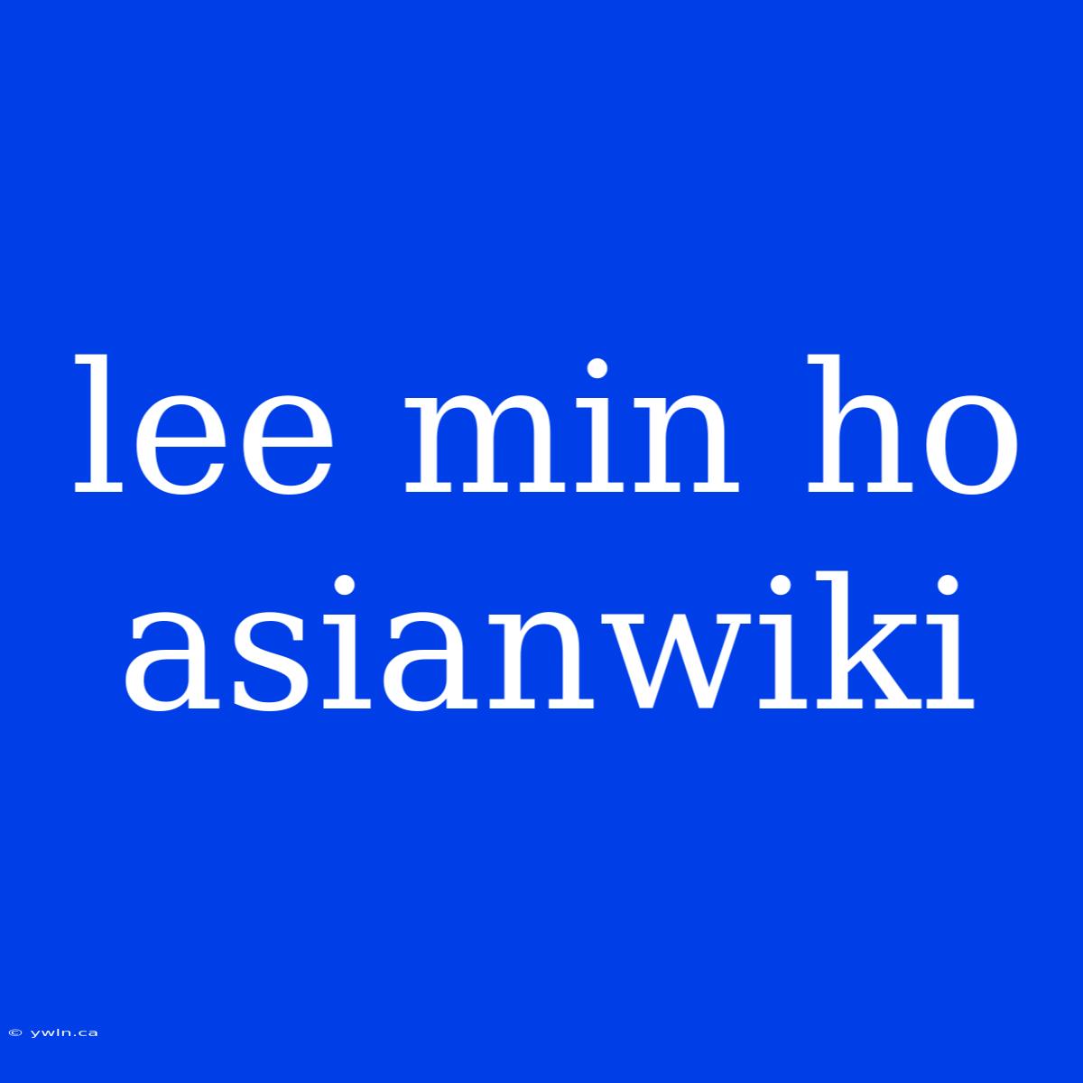 Lee Min Ho Asianwiki