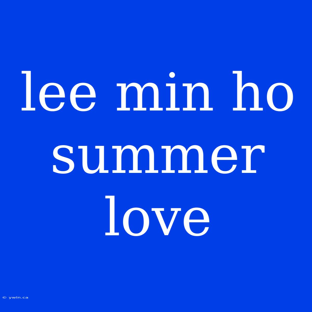 Lee Min Ho Summer Love