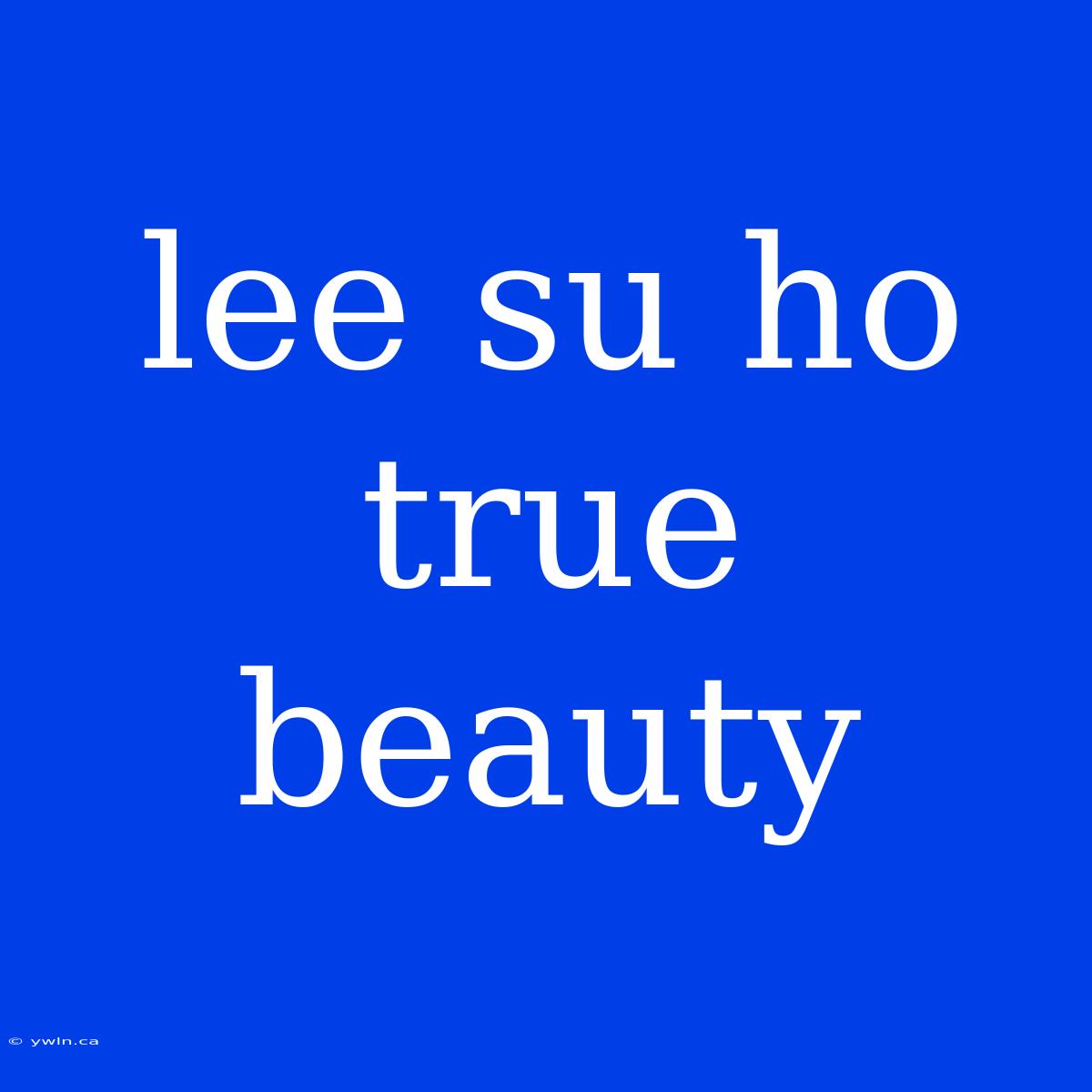 Lee Su Ho True Beauty