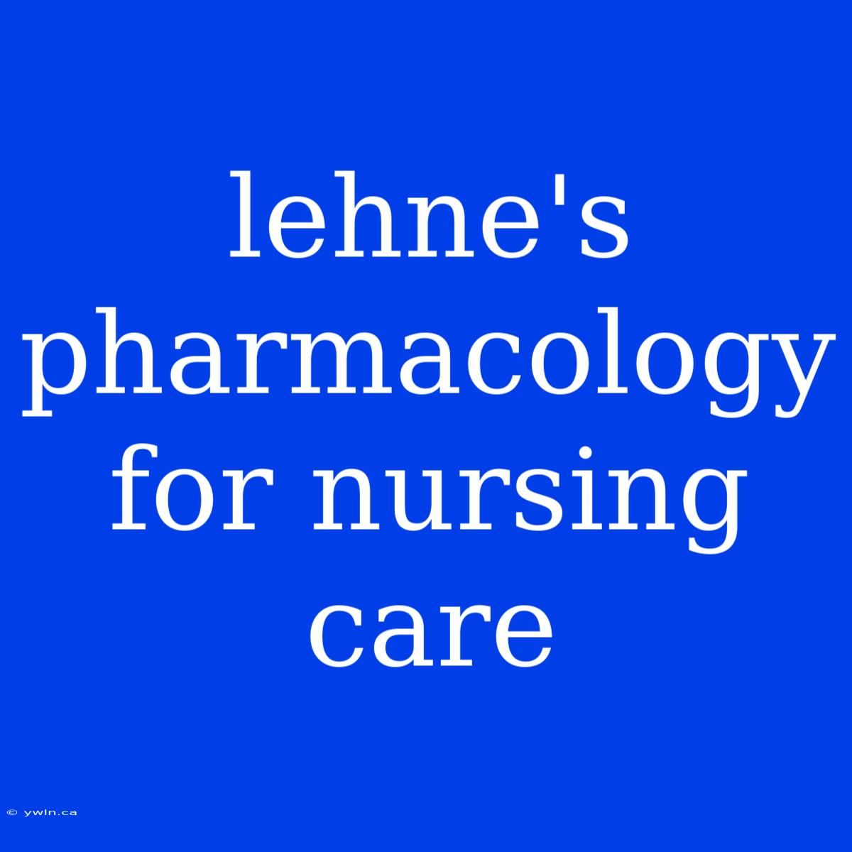 Lehne's Pharmacology For Nursing Care