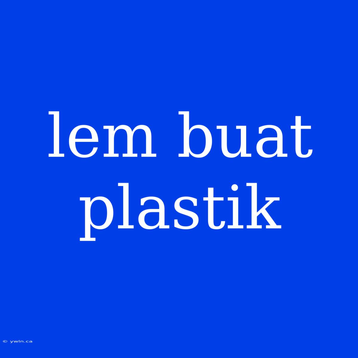 Lem Buat Plastik