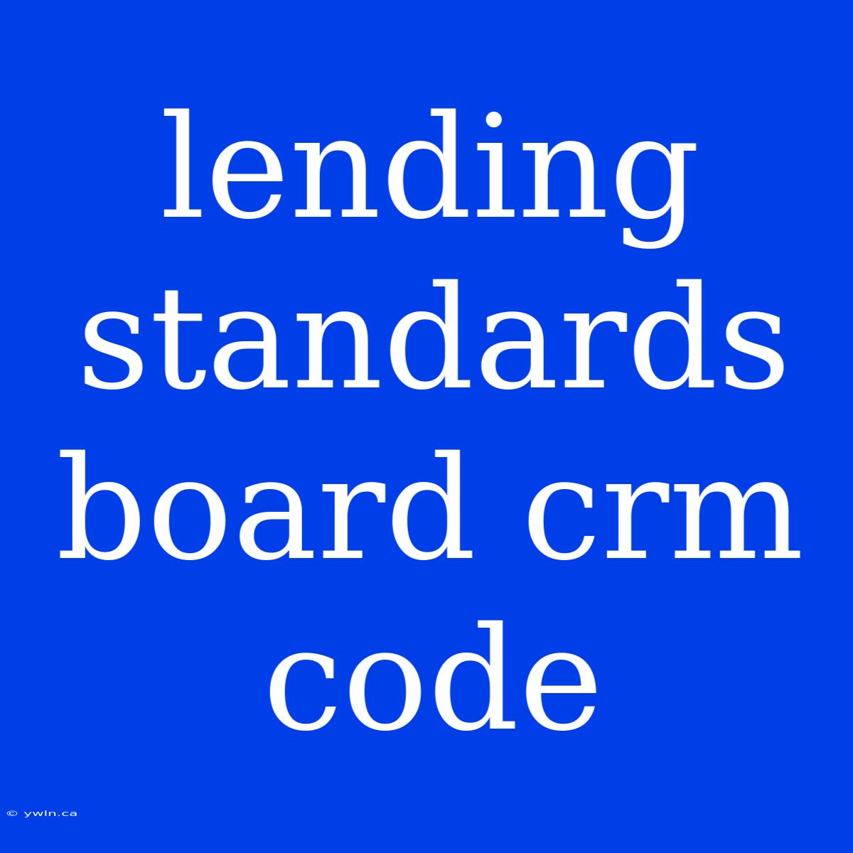 Lending Standards Board Crm Code