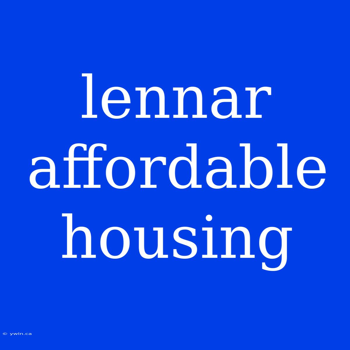 Lennar Affordable Housing