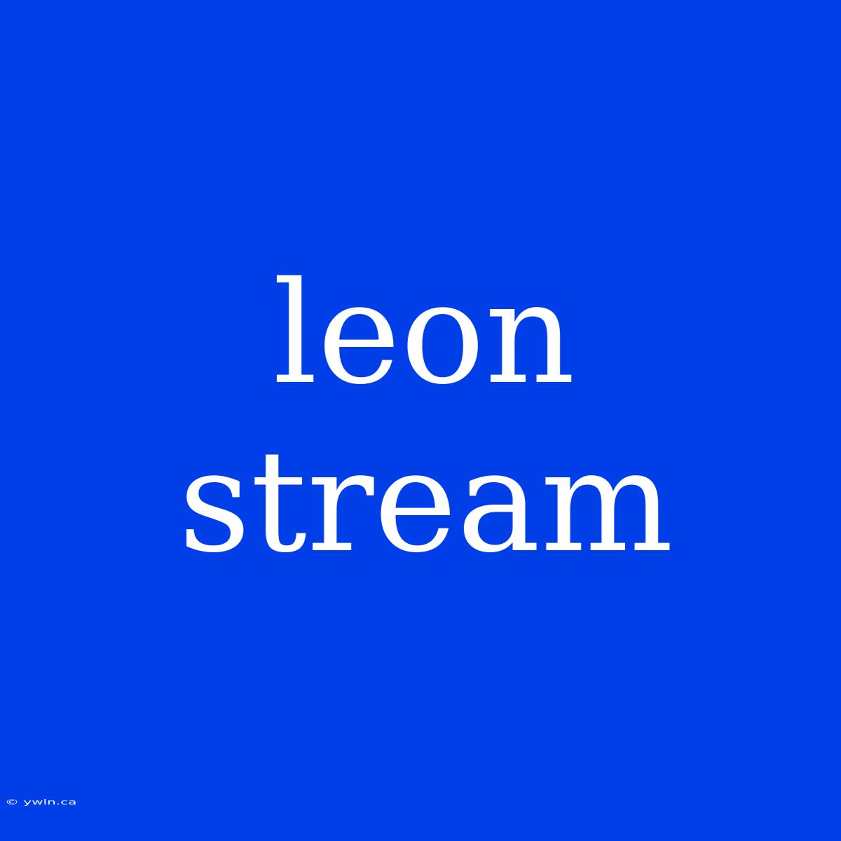 Leon Stream