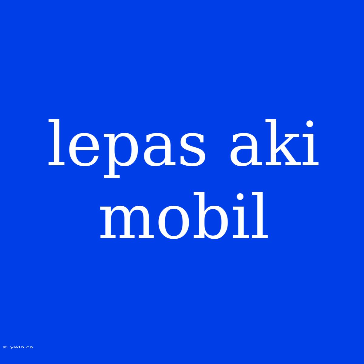 Lepas Aki Mobil