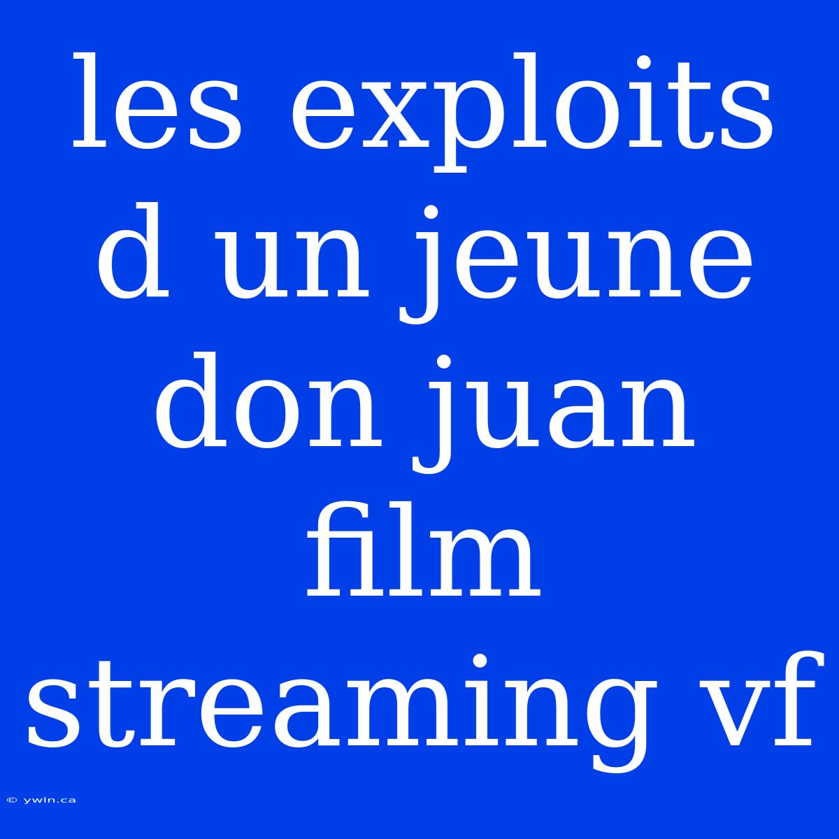 Les Exploits D Un Jeune Don Juan Film Streaming Vf