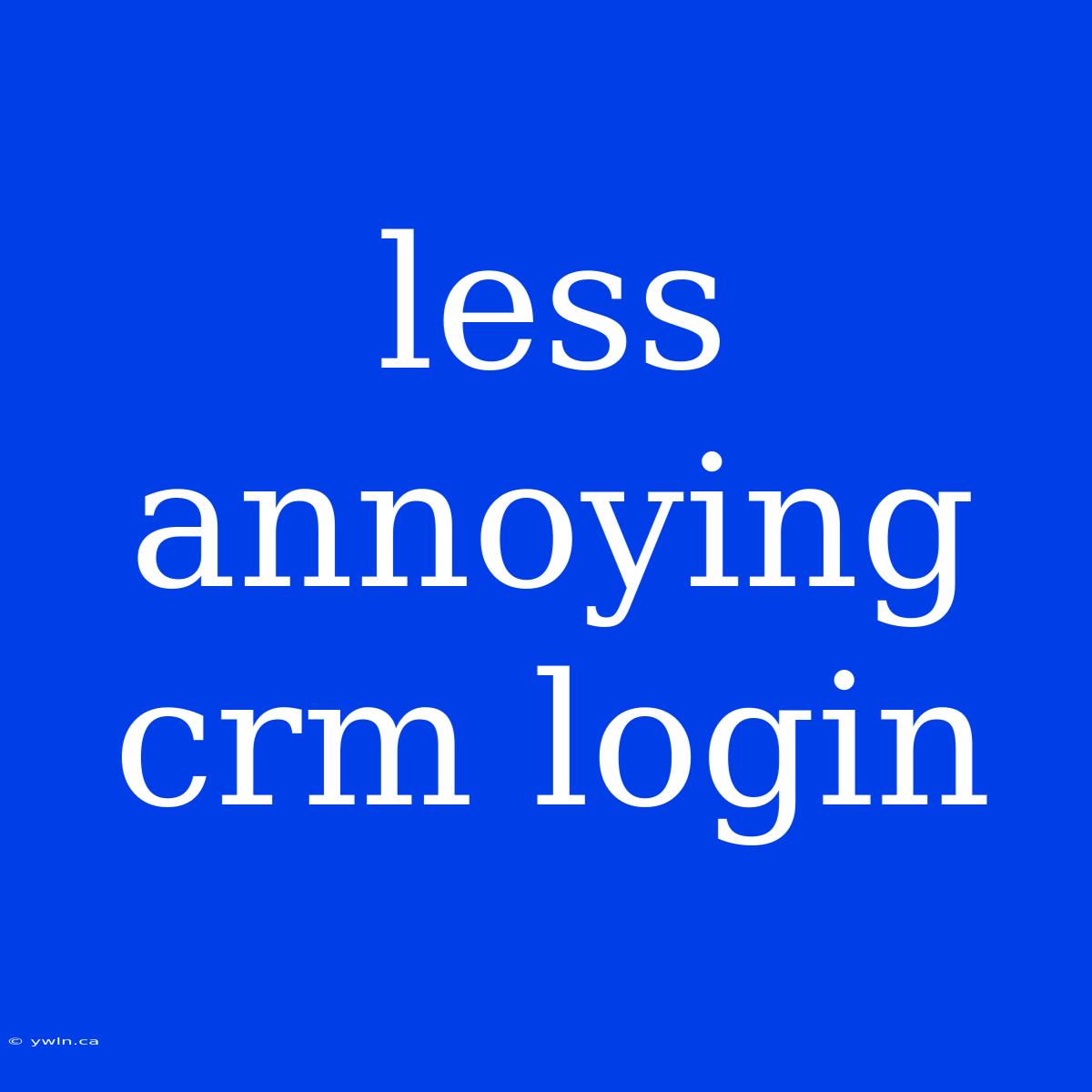 Less Annoying Crm Login