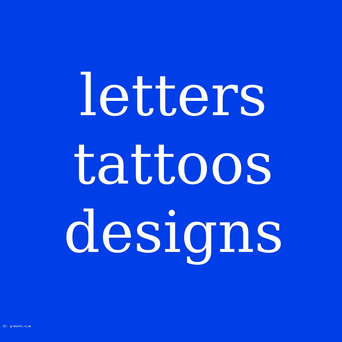 Letters Tattoos Designs