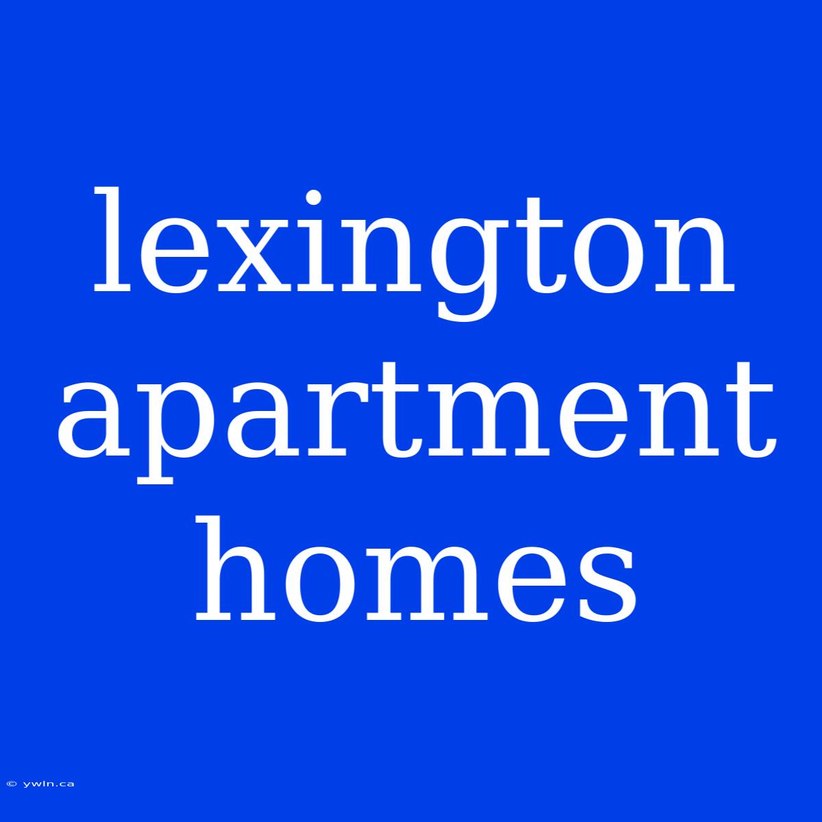 Lexington Apartment Homes