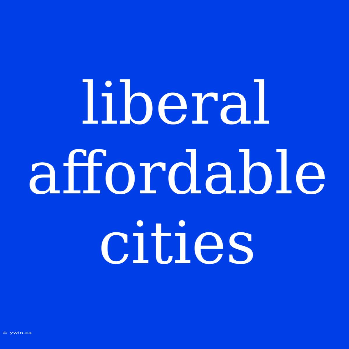 Liberal Affordable Cities