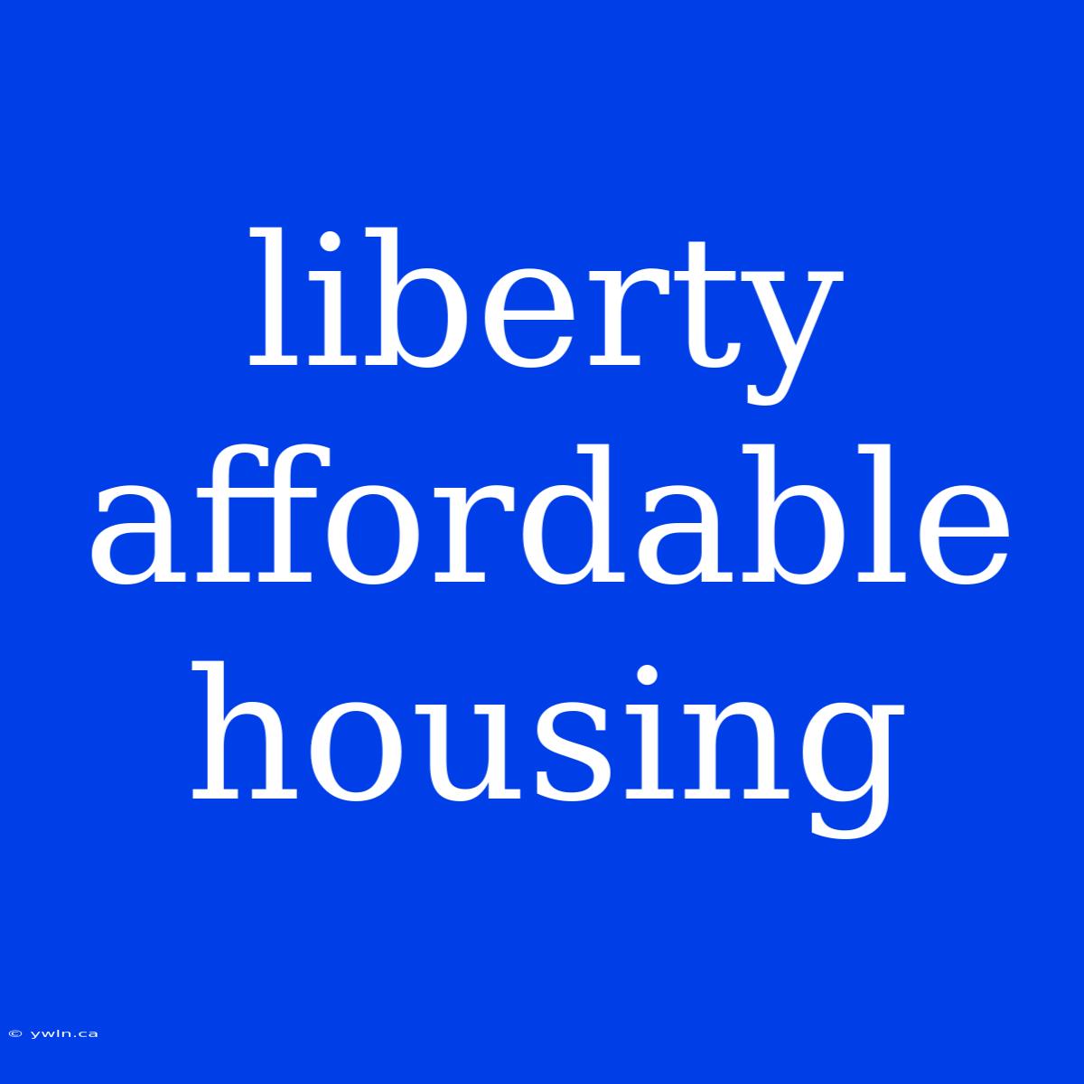 Liberty Affordable Housing